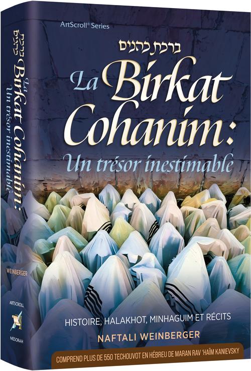 Birkat Cohanim: Un trésor inestimable - Histoire, Halakhot, Minhaguim et récits