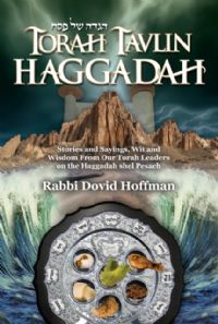 Torah Tavlin Haggadah - Stories and Sayings, Wit and Wisdom From Our Torah Leaders on the Haggadah s