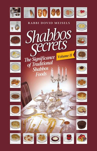 Shabbos Secrets Volume 2 - The significance of traditional Shabbos Foods