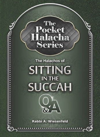The Pocket Halacha Series: Halachos of Sitting in the Succah