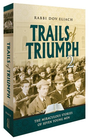 Trails of Triumph 2 - The Miraculous Stories of Seven Young Men