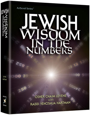Artscroll: Jewish Wisdom In The Numbers by Rabbi Yehoshua Hartman and Osher Chaim Levene