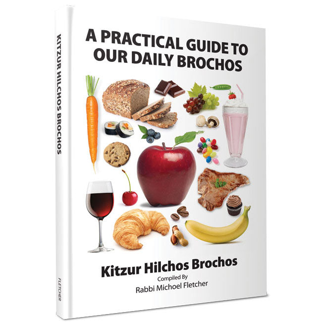 Kitzur Hilchos Brochos - A Practical Guide To Our Daily Brochos