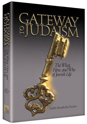 Artscroll: Gateway to Judaism by Rabbi Mordechai Becher