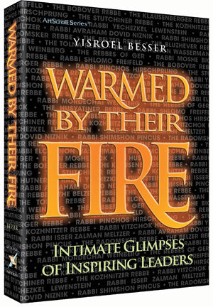 Artscroll: Warmed by their Fire by Rabbi Yisroel Besser