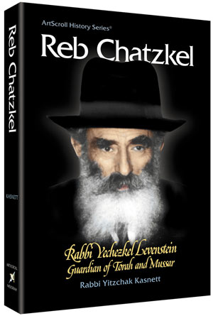 Artscroll: Reb Chatzkel by Rabbi Yitzchak Kasnett