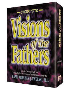 Artscroll: Visions of the Fathers by Rabbi Abraham J. Twerski