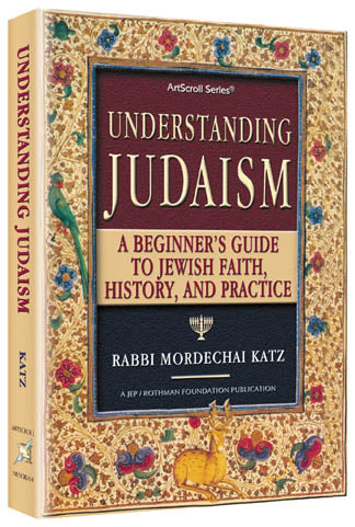 Artscroll: Understanding Judaism by Rabbi Mordechai Katz