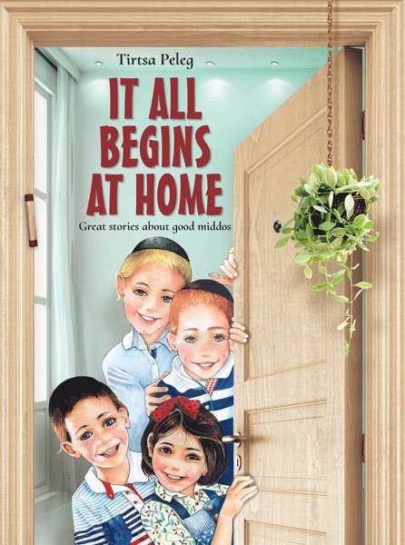 It All Begins At Home - Great stories about good middos