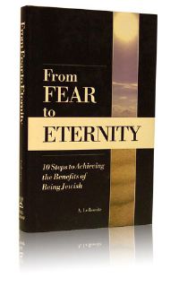 From Fear to Eternity - 10 Steps to Achieving the Benefits of Being Jewish
