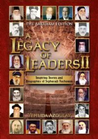 A Legacy of Leaders II - Inspiring Stories and Biographies of Sephardi Hachamim