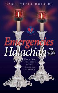 Emergencies in Halachah - How to Deal with Medical & Other Emergencies on Shabbos