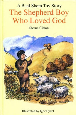 The Shepherd Boy Who Loved G-D: A Baal Shem Tov Story