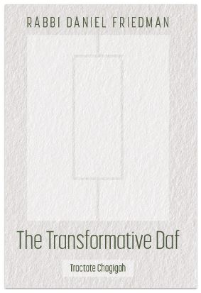 The Transformative Daf - Tractate Chagigah