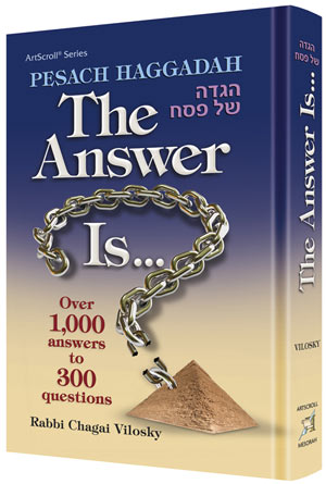 Artscroll: Pesach Haggadah: The Answer Is… by Rabbi Chagai Vilosky