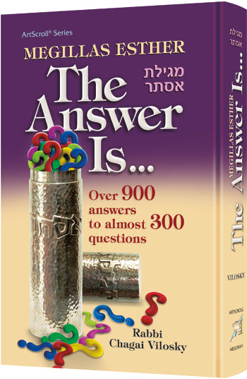 Artscroll: Megillas Esther: The Answer Is... by Rabbi Chagai Vilosky