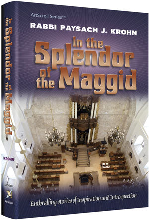 Artscroll: In The Splendor of The Maggid by Rabbi Pesach J. Krohn