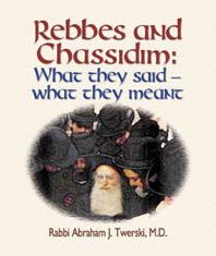 Artscroll: Rebbes and Chassidim: What They Said - What They Meant by Rabbi Abraham J. Twerski
