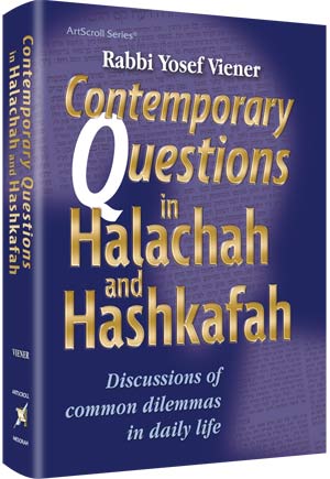 Artscroll: Contemporary Questions in Halachah and Hashkafah by Rabbi Yosef Viener