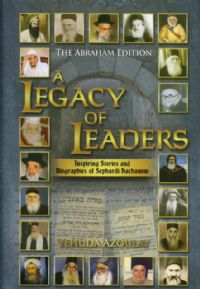 A Legacy of Leaders - Inspiring Stories and Biographies of Sephardi Hachamim